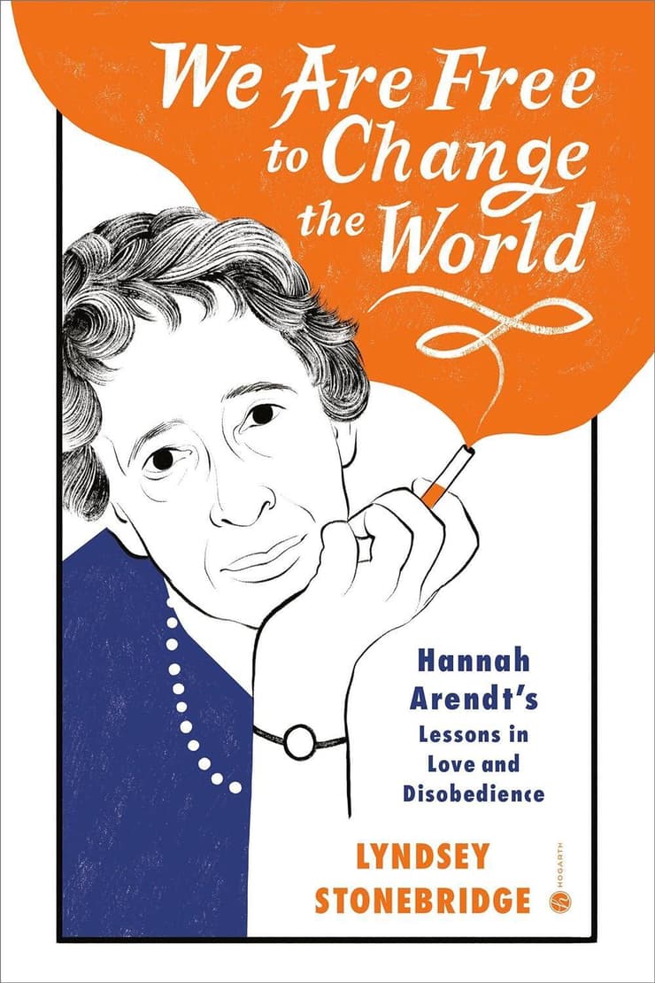 עטיפת הספר We Are Free to Change the World: Hannah Arendt's Lessons in Love and Disobedience, מאת לינדזי סוטנברידג'