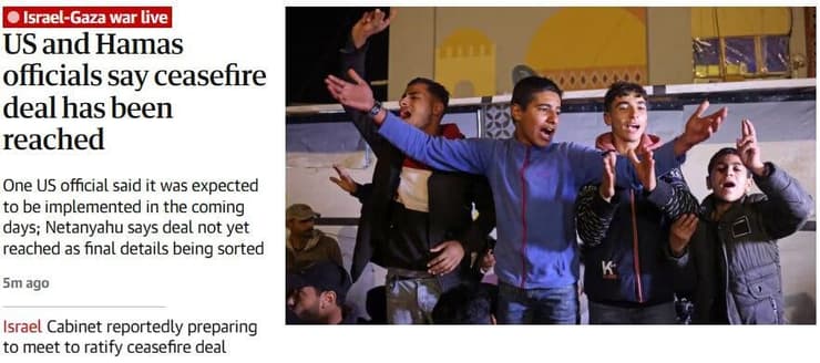 ה"גרדיאן" הבריטי, עיתון שמאל ביקורתי מאוד כלפי ישראל, מעביר עדכונים חיים על דיווחי העסקה סיקור בעולם הכרזה על הסכם הפסקת אש עסקת חטופים עזה חמאס גרדיאן
