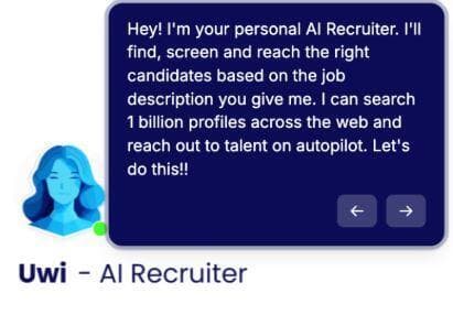 ממשק ההפעלה של "Uwi" ממשק ההפעלה של "Uwi", מגייסת מבוססת בינה מלאכותית של חברת HeroHunt.ai, שיודעת לחפש, לסנן וליצור קשר עם מועמדים לעבודה באופן אוטומטי