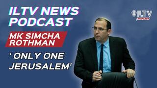 ILTV News Podcast with MK Simcha Rothman