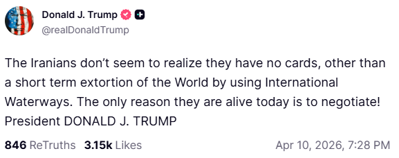 הפוסט של הנשיא טראמפ ברשת Truth: "טראמפ: נראה שהאיראנים לא מבינים שאין להם קלפים, מלבד סחיטה קצרת טווח של העולם באמצעות נתיבי מים בינלאומיים. הסיבה היחידה שהם חיים היום היא לנהל משא ומתן!"
