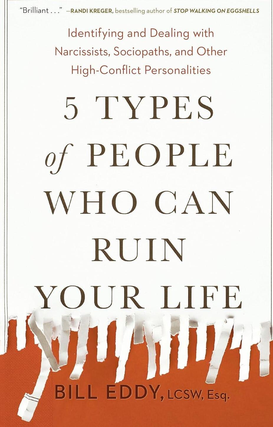 5 Types of People Who Can Ruin Your Life: Identifying and Dealing with Narcissists, Sociopaths, and Other High-Conflict Personalities