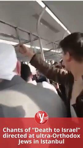 Chants of “Death to Israel” directed at ultra-Orthodox Jews in Istanbul