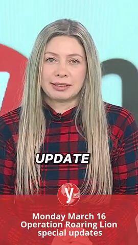 Monday March 16 Operation Roaring Lion  special updates