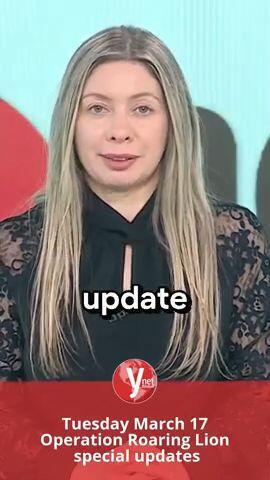 Tuesday March 17 Operation Roaring Lion  special updates